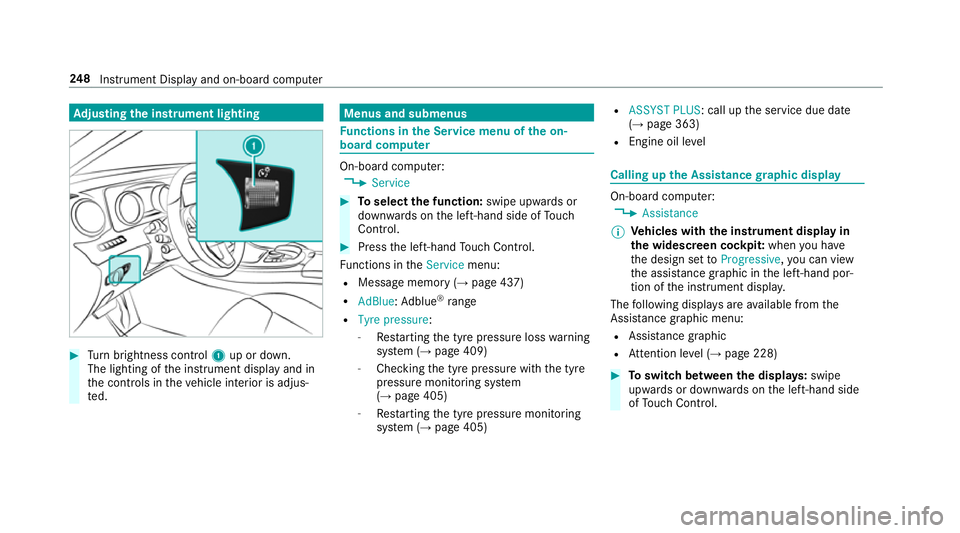 MERCEDES-BENZ E-CLASS SALOON 2016  Owners Manual Ad
justing the in stru ment lighting #
Turn brightness control 1up or down.
The lighting of the instrument display and in
th e controls in theve hicle interior is adjus‐
te d. Menus and submenus
Fu
