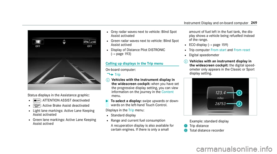 MERCEDES-BENZ E-CLASS SALOON 2016  Owners Manual St
atus displa ysinthe Assis tance graphic:
R é: ATTENTION ASSIST deactivated
R æ: Active Brake Assi stdeactivated
R Light lane markings: Active Lane Keeping
Assist activated
R Green lane markings: 