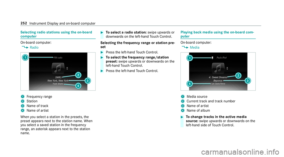 MERCEDES-BENZ E-CLASS SALOON 2016  Owners Manual Selecting
radio stations using the on-boa rd
compu ter On-board computer:
, Radio 1
Frequency range
2 Station
3 Name of track
4 Name of artist
When you select a station in the presets, the
preset appe