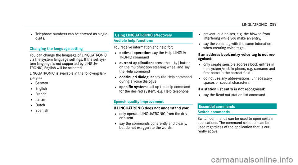 MERCEDES-BENZ E-CLASS SALOON 2016  Owners Manual R
Telephone numbers can be entered as single
digits. Changing
the language setting Yo
u can change the language of LINGU ATRO NIC
via the sy stem language settings. If the set sys‐
te m language is 