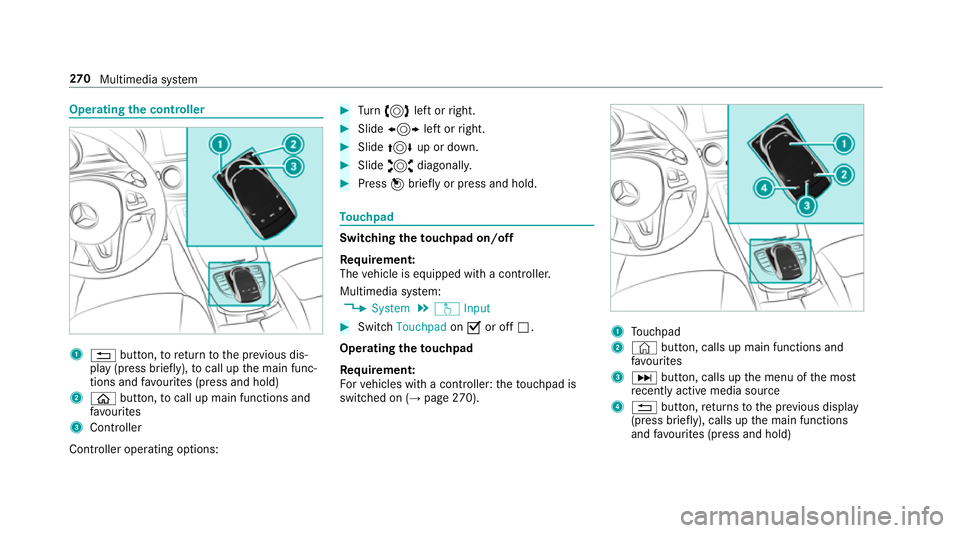 MERCEDES-BENZ E-CLASS SALOON 2016 Owners Manual Operating
the controller 1
% button, toreturn tothe pr evious dis‐
play (press brief ly), to call up the main func‐
tions and favo urites (press and hold)
2 ò button, to call up main functions an MERCEDES-BENZ E-CLASS SALOON 2016 Owners Manual Operating
the controller 1
% button, toreturn tothe pr evious dis‐
play (press brief ly), to call up the main func‐
tions and favo urites (press and hold)
2 ò button, to call up main functions an