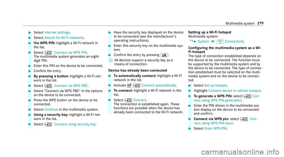 MERCEDES-BENZ E-CLASS SALOON 2016  Owners Manual #
Select Internet settings . #
Select Search for Wi-Fi networks .#
Via WPS PIN: highlight aWi-Fi network in
th e list. #
Select ¥Connect via WPS PIN.
The multimedia sy stem generates an eight-
digit 