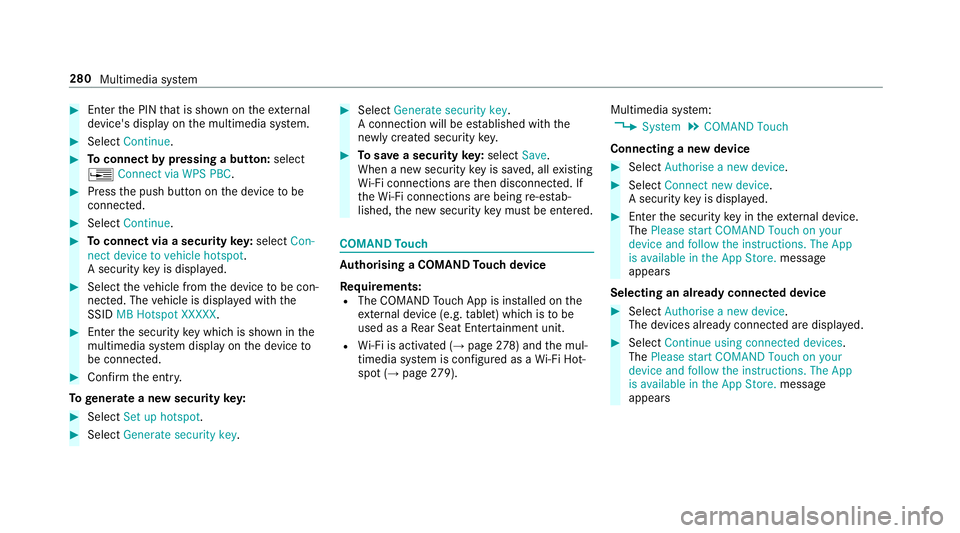 MERCEDES-BENZ E-CLASS SALOON 2016  Owners Manual #
Enter the PIN that is shown on theex tern al
device's display on the multimedia sy stem. #
Select Continue. #
Toconnect bypressing a button: select
¥ Connect via WPS PBC .#
Press the push butto