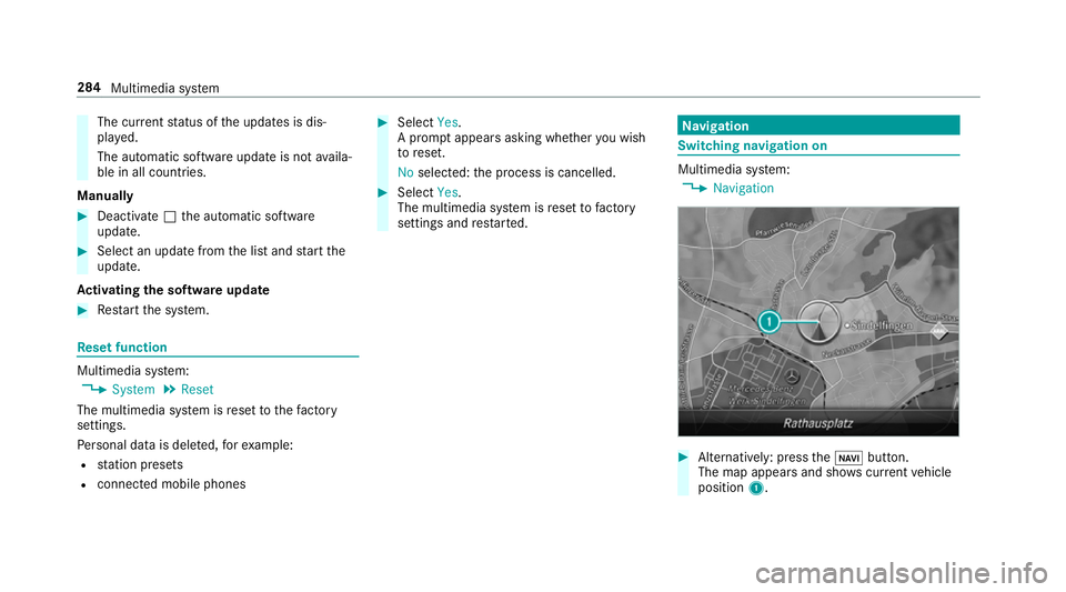 MERCEDES-BENZ E-CLASS SALOON 2016  Owners Manual The cur
rent status of the updates is dis‐
pla yed.
The automatic software update is not availa‐
ble in all countries.
Manually #
Deactivate ªthe automatic software
update. #
Select an update fro