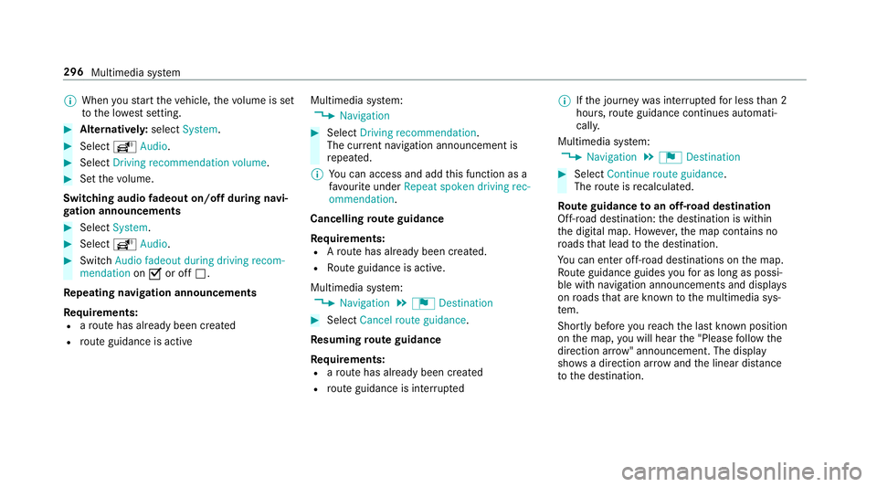MERCEDES-BENZ E-CLASS SALOON 2016  Owners Manual %
When youstart theve hicle, thevo lume is set
to the lo west setting. #
Alternativel y:select System. #
Select õAudio. #
Select Driving recommendation volume .#
Set thevo lume.
Switching audio fadeo MERCEDES-BENZ E-CLASS SALOON 2016  Owners Manual %
When youstart theve hicle, thevo lume is set
to the lo west setting. #
Alternativel y:select System. #
Select õAudio. #
Select Driving recommendation volume .#
Set thevo lume.
Switching audio fadeo