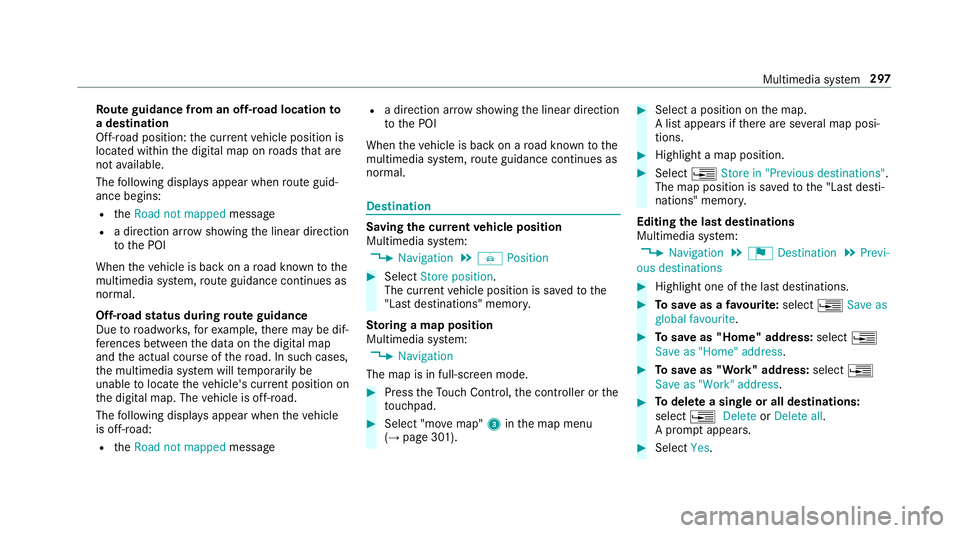 MERCEDES-BENZ E-CLASS SALOON 2016  Owners Manual Ro
ute guidance from an off-road location to
a destination
Off-road position: the cur rent vehicle position is
located within the digital map on roads that are
not available.
The following displa ysap MERCEDES-BENZ E-CLASS SALOON 2016  Owners Manual Ro
ute guidance from an off-road location to
a destination
Off-road position: the cur rent vehicle position is
located within the digital map on roads that are
not available.
The following displa ysap