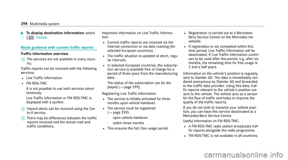 MERCEDES-BENZ E-CLASS SALOON 2016  Owners Manual #
Todispl aydestination information: select
¥ Details. Ro
ute guidance with cur rent traf fic re ports Tr
af fic information overview
% The services are not available in everycoun‐
tr y.
Tr af fic  MERCEDES-BENZ E-CLASS SALOON 2016  Owners Manual #
Todispl aydestination information: select
¥ Details. Ro
ute guidance with cur rent traf fic re ports Tr
af fic information overview
% The services are not available in everycoun‐
tr y.
Tr af fic