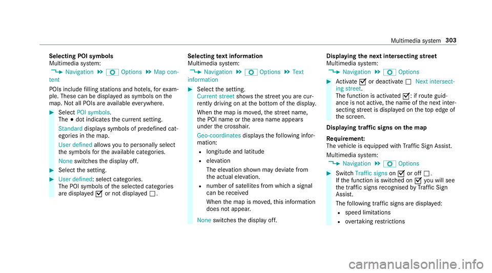 MERCEDES-BENZ E-CLASS SALOON 2016  Owners Manual Selecting POI symbols
Multimedia sy
stem:
, Navigation .
Z Options .
Map con-
tent
POIs include filling stations and ho tels, forex am‐
ple. These can be displa yed as symbols on the
map. Not all PO MERCEDES-BENZ E-CLASS SALOON 2016  Owners Manual Selecting POI symbols
Multimedia sy
stem:
, Navigation .
Z Options .
Map con-
tent
POIs include filling stations and ho tels, forex am‐
ple. These can be displa yed as symbols on the
map. Not all PO