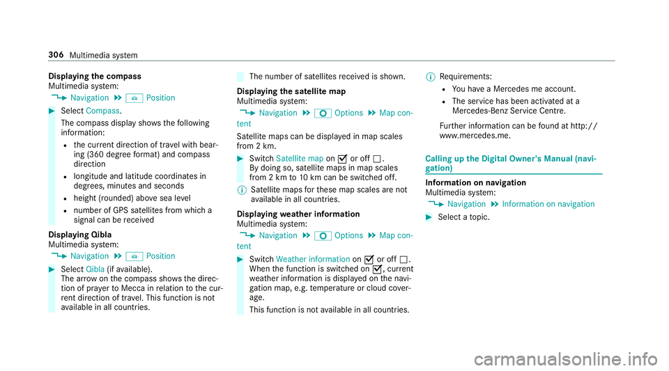 MERCEDES-BENZ E-CLASS SALOON 2016  Owners Manual Displaying
the compass
Multimedia sy stem:
, Navigation .
Á Position #
Select Compass.
The compass display sho wsthefo llowing
information:
R the cur rent di rection of tr avel with bear‐
ing (360  MERCEDES-BENZ E-CLASS SALOON 2016  Owners Manual Displaying
the compass
Multimedia sy stem:
, Navigation .
Á Position #
Select Compass.
The compass display sho wsthefo llowing
information:
R the cur rent di rection of tr avel with bear‐
ing (360
