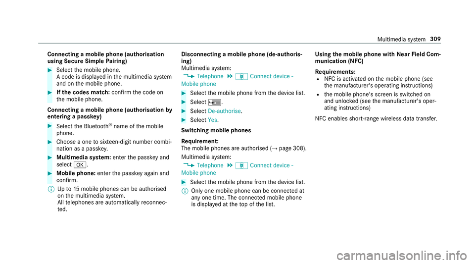 MERCEDES-BENZ E-CLASS SALOON 2016  Owners Manual Connecting a mobile phone (au
thorisation
using Secure Simple Pairing) #
Select the mobile phone.
A code is displa yed in the multimedia sy stem
and on the mobile phone. #
Ifth e codes match: confirm  MERCEDES-BENZ E-CLASS SALOON 2016  Owners Manual Connecting a mobile phone (au
thorisation
using Secure Simple Pairing) #
Select the mobile phone.
A code is displa yed in the multimedia sy stem
and on the mobile phone. #
Ifth e codes match: confirm