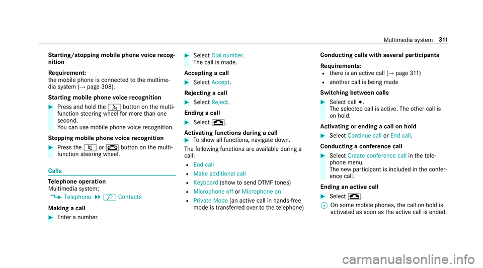MERCEDES-BENZ E-CLASS SALOON 2016  Owners Manual St
arting/ stopping mobile phone voice recog‐
nition
Re quirement:
th e mobile phone is connected tothe multime‐
dia sy stem (→ page 308).
St arting mobile phone voice recognition #
Press and ho MERCEDES-BENZ E-CLASS SALOON 2016  Owners Manual St
arting/ stopping mobile phone voice recog‐
nition
Re quirement:
th e mobile phone is connected tothe multime‐
dia sy stem (→ page 308).
St arting mobile phone voice recognition #
Press and ho