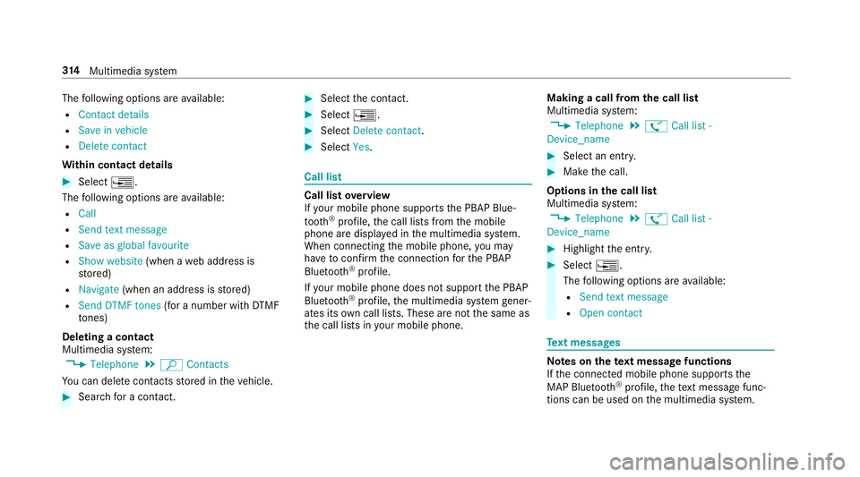 MERCEDES-BENZ E-CLASS SALOON 2016  Owners Manual The
following options are available:
R Contact details
R Save in vehicle
R Delete contact
Wi thin contact details #
Select ¥.
The following options are available:
R Call
R Send text message
R Save as MERCEDES-BENZ E-CLASS SALOON 2016  Owners Manual The
following options are available:
R Contact details
R Save in vehicle
R Delete contact
Wi thin contact details #
Select ¥.
The following options are available:
R Call
R Send text message
R Save as