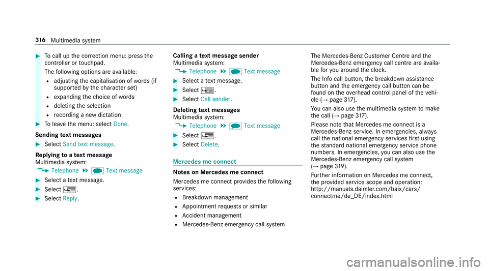 MERCEDES-BENZ E-CLASS SALOON 2016  Owners Manual #
Tocall up the cor rection menu: press the
controller or touchpad.
The following options are available:
R adjusting the capitalisation of words (if
suppor tedby thech aracter set)
R expanding thech o MERCEDES-BENZ E-CLASS SALOON 2016  Owners Manual #
Tocall up the cor rection menu: press the
controller or touchpad.
The following options are available:
R adjusting the capitalisation of words (if
suppor tedby thech aracter set)
R expanding thech o