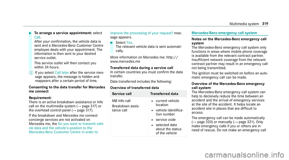 MERCEDES-BENZ E-CLASS SALOON 2016  Owners Manual #
Toarra nge a service appointment: select
Call .
Af teryo ur confirmation, theve hicle data is
sent and a Mercedes-Benz Cus tomer Centre
emplo yee deals with your appointment. The
information is then MERCEDES-BENZ E-CLASS SALOON 2016  Owners Manual #
Toarra nge a service appointment: select
Call .
Af teryo ur confirmation, theve hicle data is
sent and a Mercedes-Benz Cus tomer Centre
emplo yee deals with your appointment. The
information is then