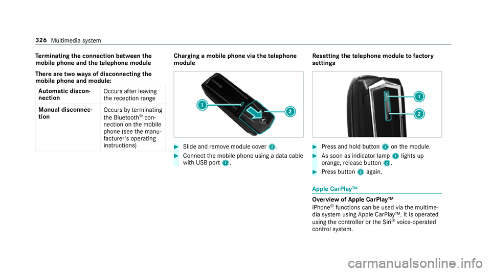 MERCEDES-BENZ E-CLASS SALOON 2016  Owners Manual Te
rm inating the connection between the
mo bile phone and thete lephone module
There are two waysof disconnecting the
mo bile phone and module:
Au tomatic discon‐
nection Occu
rsafte r leaving
th e