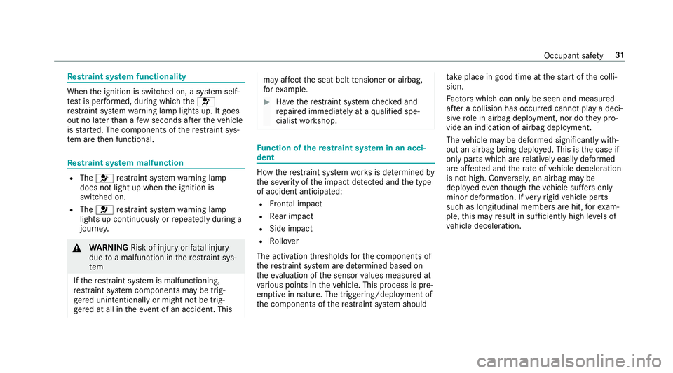 MERCEDES-BENZ E-CLASS SALOON 2016 Owners Guide Re
stra int sy stem functionality When
the ignition is switched on, a sy stem self-
te st is per form ed, during which the6
re stra int sy stem warning lamp lights up. It goes
out no later than a few MERCEDES-BENZ E-CLASS SALOON 2016 Owners Guide Re
stra int sy stem functionality When
the ignition is switched on, a sy stem self-
te st is per form ed, during which the6
re stra int sy stem warning lamp lights up. It goes
out no later than a few