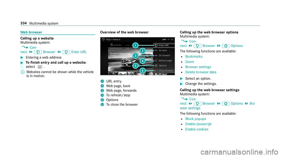 MERCEDES-BENZ E-CLASS SALOON 2016  Owners Manual We
b br owser Calling up a
website
Multimedia sy stem:
, Con-
nect .
z Browser .
z Enter URL #
Ente ring a web address #
Tofinish entry and call up a website:
select ¬.
% Websites cann otbe shown whi MERCEDES-BENZ E-CLASS SALOON 2016  Owners Manual We
b br owser Calling up a
website
Multimedia sy stem:
, Con-
nect .
z Browser .
z Enter URL #
Ente ring a web address #
Tofinish entry and call up a website:
select ¬.
% Websites cann otbe shown whi