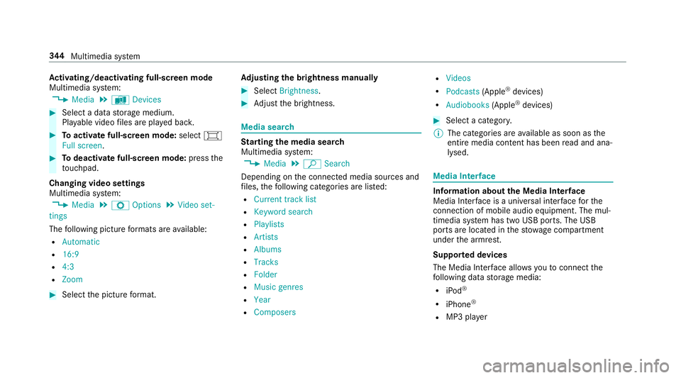 MERCEDES-BENZ E-CLASS SALOON 2016  Owners Manual Ac
tivating/deactivating full-screen mode
Multimedia sy stem:
, Media .
à Devices #
Select a data storage medium.
Pla yable video files are pla yed bac k. #
Toactivate full-screen mode: select#
Full  MERCEDES-BENZ E-CLASS SALOON 2016  Owners Manual Ac
tivating/deactivating full-screen mode
Multimedia sy stem:
, Media .
à Devices #
Select a data storage medium.
Pla yable video files are pla yed bac k. #
Toactivate full-screen mode: select#
Full