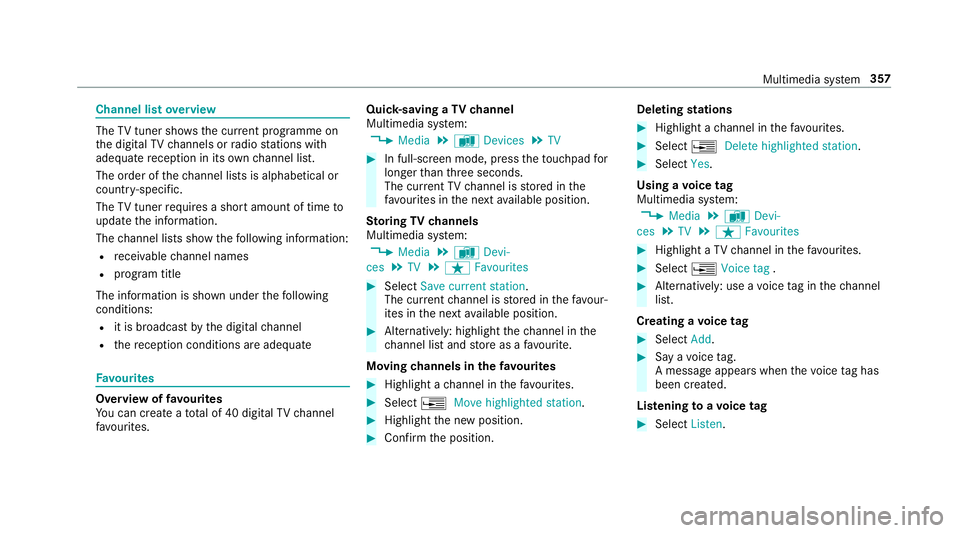 MERCEDES-BENZ E-CLASS SALOON 2016  Owners Manual Channel list
overview The
TVtuner sho wsthe cur rent programme on
th e digital TVchannels or radio stations with
adequate reception in its ownch annel list.
The order of thech annel lists is alphabeti