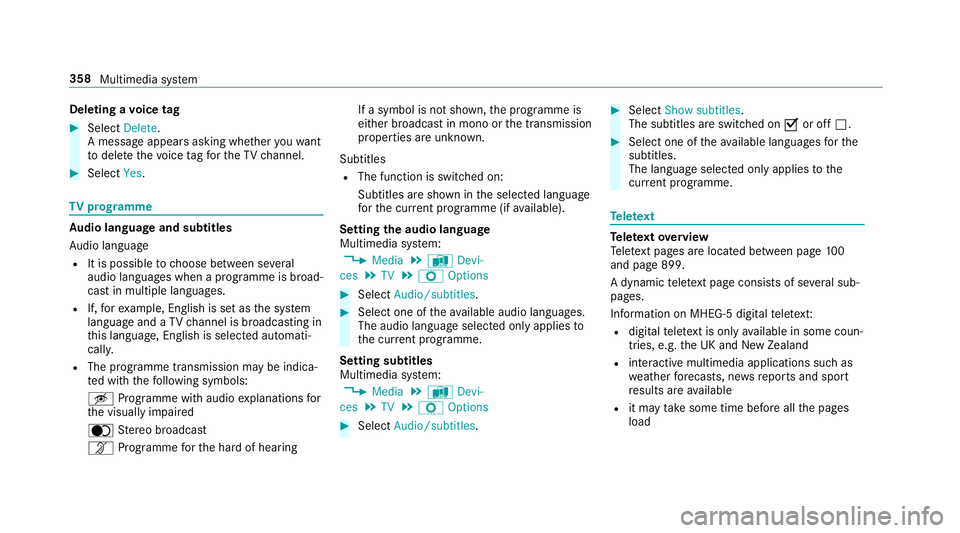 MERCEDES-BENZ E-CLASS SALOON 2016  Owners Manual Deleting a
voice tag #
Select Delete.
A message appears asking whe ther youwa nt
to dele tethevo ice tagfo rth eTV channel. #
Select Yes. TV
prog ramme Au
dio language and subtitles
Au dio language
R  MERCEDES-BENZ E-CLASS SALOON 2016  Owners Manual Deleting a
voice tag #
Select Delete.
A message appears asking whe ther youwa nt
to dele tethevo ice tagfo rth eTV channel. #
Select Yes. TV
prog ramme Au
dio language and subtitles
Au dio language
R