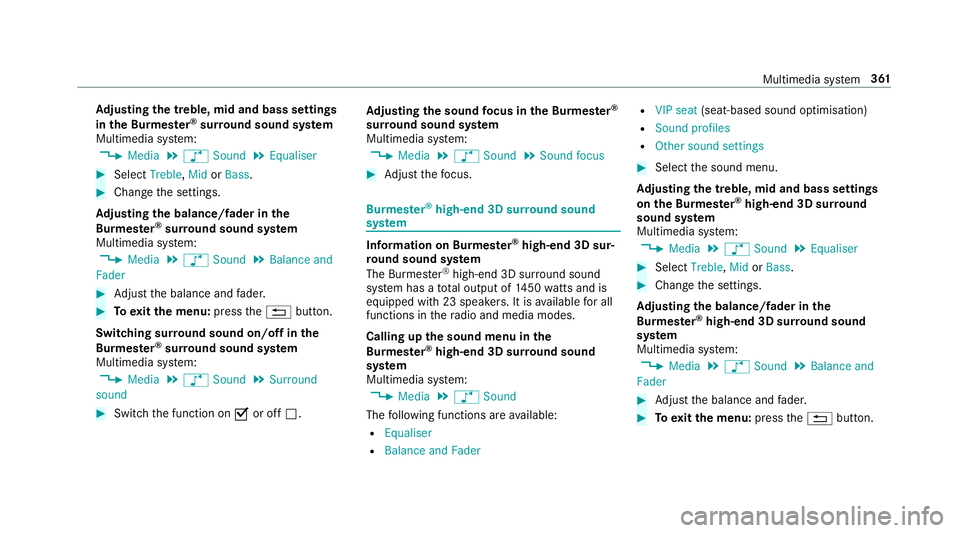 MERCEDES-BENZ E-CLASS SALOON 2016  Owners Manual Ad
justing the treble, mid and bass settings
in the Burmes ter®
sur round sound sy stem
Multimedia sy stem:
, Media .
à Sound .
Equaliser #
Select Treble, MidorBass. #
Change the settings.
Ad justin MERCEDES-BENZ E-CLASS SALOON 2016  Owners Manual Ad
justing the treble, mid and bass settings
in the Burmes ter®
sur round sound sy stem
Multimedia sy stem:
, Media .
à Sound .
Equaliser #
Select Treble, MidorBass. #
Change the settings.
Ad justin