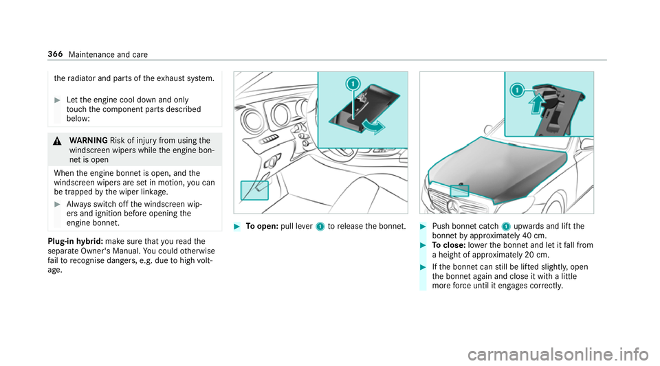 MERCEDES-BENZ E-CLASS SALOON 2016  Owners Manual th
era diator and parts of theex haust sy stem. #
Let the engine cool down and only
to uch the component parts described
below: &
WARNING Risk of inju ryfrom using the
windscreen wipers while the engi MERCEDES-BENZ E-CLASS SALOON 2016  Owners Manual th
era diator and parts of theex haust sy stem. #
Let the engine cool down and only
to uch the component parts described
below: &
WARNING Risk of inju ryfrom using the
windscreen wipers while the engi