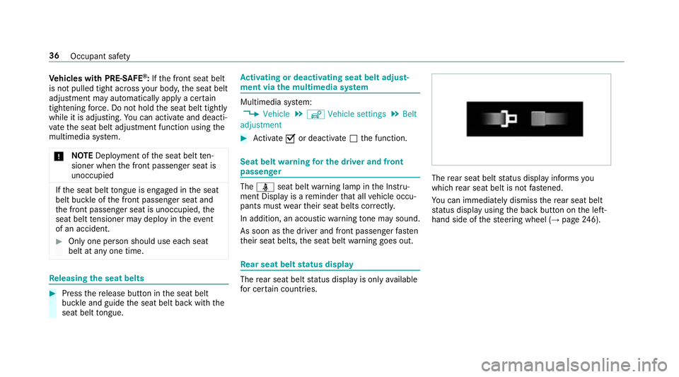 MERCEDES-BENZ E-CLASS SALOON 2016  Owners Manual Ve
hicles with PRE-SAFE ®
:If th e front seat belt
is not pulled tight across your body, the seat belt
adjustment may automatically apply a cer tain
tigh tening forc e. Do not hold the seat belt tigh