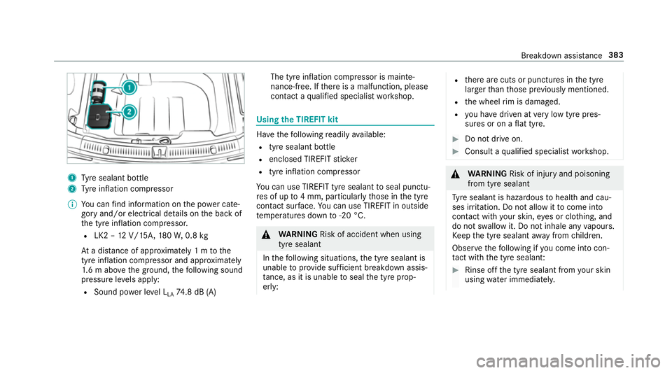 MERCEDES-BENZ E-CLASS SALOON 2016  Owners Manual 1
Tyre sealant bottle
2 Tyre inflation compressor
% You can find information on the po wer cate‐
gory and/or electrical de tails on the back of
th e tyre inflation compressor.
R LK2 – 12V/15A, 180 MERCEDES-BENZ E-CLASS SALOON 2016  Owners Manual 1
Tyre sealant bottle
2 Tyre inflation compressor
% You can find information on the po wer cate‐
gory and/or electrical de tails on the back of
th e tyre inflation compressor.
R LK2 – 12V/15A, 180
