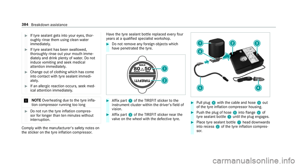 MERCEDES-BENZ E-CLASS SALOON 2016  Owners Manual #
If tyre sealant gets into your eyes, thor‐
oughly rinse them using clean water
immediatel y. #
If tyre sealant has been swallowe d,
th oroughly rinse out your mouth imme‐
diately and drink plent MERCEDES-BENZ E-CLASS SALOON 2016  Owners Manual #
If tyre sealant gets into your eyes, thor‐
oughly rinse them using clean water
immediatel y. #
If tyre sealant has been swallowe d,
th oroughly rinse out your mouth imme‐
diately and drink plent