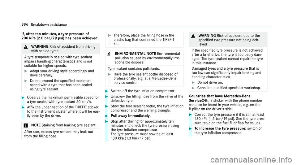 MERCEDES-BENZ E-CLASS SALOON 2016  Owners Manual If, af
terte n minutes, a tyre pressure of
200 kPa (2.0 bar/29 psi) has been achie ved: &
WARNING Risk of accident from driving
wi th sealed tyres
A tyre temp orarily sealed with tyre sealant
impairs  MERCEDES-BENZ E-CLASS SALOON 2016  Owners Manual If, af
terte n minutes, a tyre pressure of
200 kPa (2.0 bar/29 psi) has been achie ved: &
WARNING Risk of accident from driving
wi th sealed tyres
A tyre temp orarily sealed with tyre sealant
impairs
