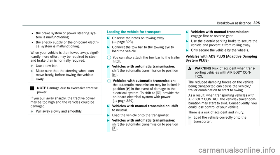 MERCEDES-BENZ E-CLASS SALOON 2016  Owners Manual R
the brake sy stem or po werst eering sys‐
te m is malfunctioning.
R the energy supply or the on-board electri‐
cal sy stem is malfunctioning.
When your vehicle is then towe daw ay, signif‐
ica