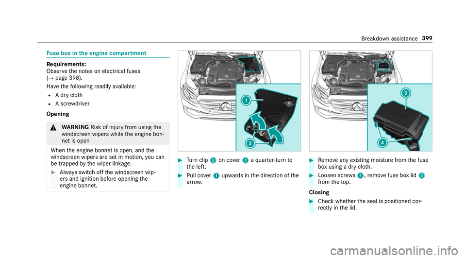 MERCEDES-BENZ E-CLASS SALOON 2016  Owners Manual Fu
se box in the engine compa rtment Re
quirements:
Obser vethe no tes on electrical fuses
(→ page 398).
Ha ve thefo llowing readily available:
R A dry clo th
R A scr ewdriver
Opening &
WARNING Risk MERCEDES-BENZ E-CLASS SALOON 2016  Owners Manual Fu
se box in the engine compa rtment Re
quirements:
Obser vethe no tes on electrical fuses
(→ page 398).
Ha ve thefo llowing readily available:
R A dry clo th
R A scr ewdriver
Opening &
WARNING Risk
