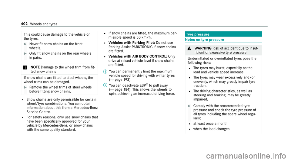MERCEDES-BENZ E-CLASS SALOON 2016  Owners Manual This could cause damage
totheve hicle or
th e tyres. #
Neverfit snow chains on the front
wheels. #
Only fit snow chains on there ar wheels
in pairs. *
NO
TEDama getothe wheel trim from fit‐
te d sno MERCEDES-BENZ E-CLASS SALOON 2016  Owners Manual This could cause damage
totheve hicle or
th e tyres. #
Neverfit snow chains on the front
wheels. #
Only fit snow chains on there ar wheels
in pairs. *
NO
TEDama getothe wheel trim from fit‐
te d sno