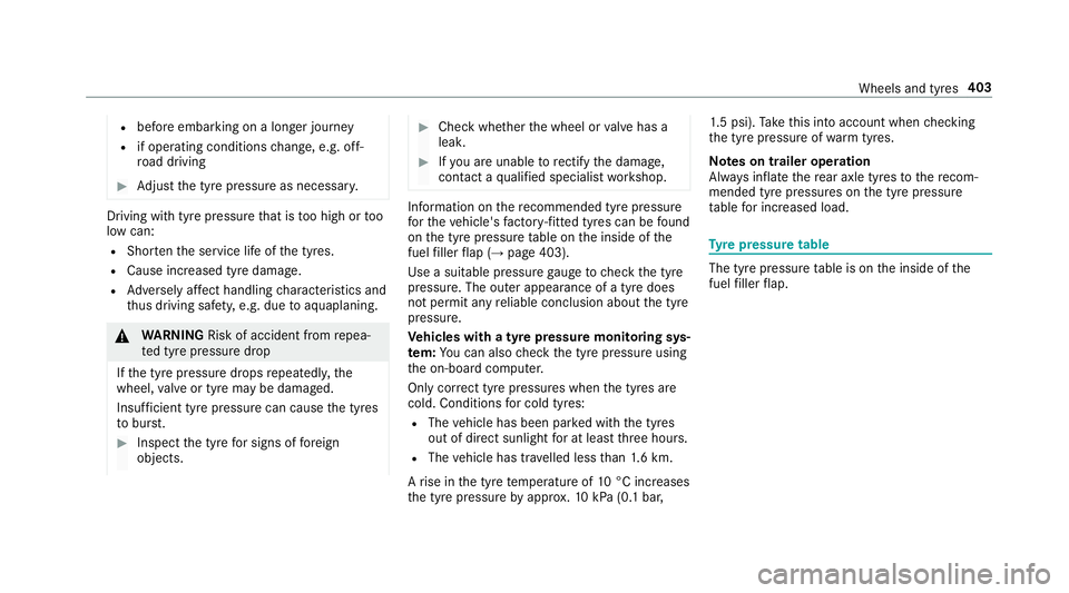 MERCEDES-BENZ E-CLASS SALOON 2016  Owners Manual R
before embarking on a longer journey
R if operating conditions change, e.g. off-
ro ad driving #
Adjust the tyre pressure as necessar y.Driving wi
thtyre pressu rethat is too high or too
low can:
R  MERCEDES-BENZ E-CLASS SALOON 2016  Owners Manual R
before embarking on a longer journey
R if operating conditions change, e.g. off-
ro ad driving #
Adjust the tyre pressure as necessar y.Driving wi
thtyre pressu rethat is too high or too
low can:
R
