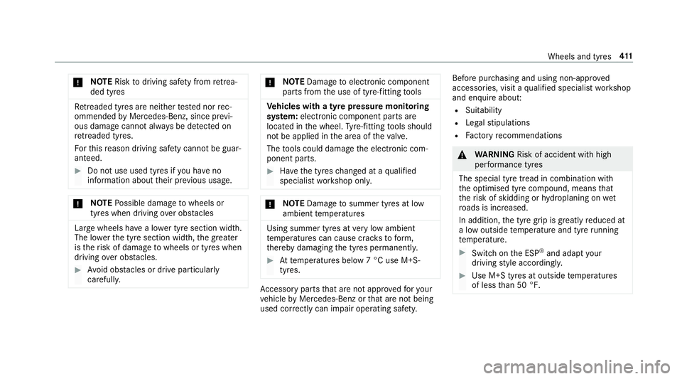 MERCEDES-BENZ E-CLASS SALOON 2016  Owners Manual *
NO
TERisk todriving saf ety from retrea‐
ded tyres Re
treaded tyres are nei ther tested nor rec‐
ommended byMercedes-Benz, since pr evi‐
ous damage cannot alw ays be de tected on
re treaded ty