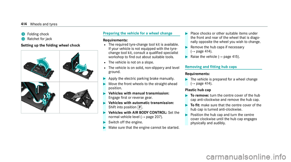 MERCEDES-BENZ E-CLASS SALOON 2016  Owners Manual 5
Folding chock
6 Ratchet for jack
Setting up thefo lding wheel chock Prepa
ring theve hicle for a wheel change Re
quirements:
R The requ ired tyre-change tool kit is available.
If yo ur vehicle is no