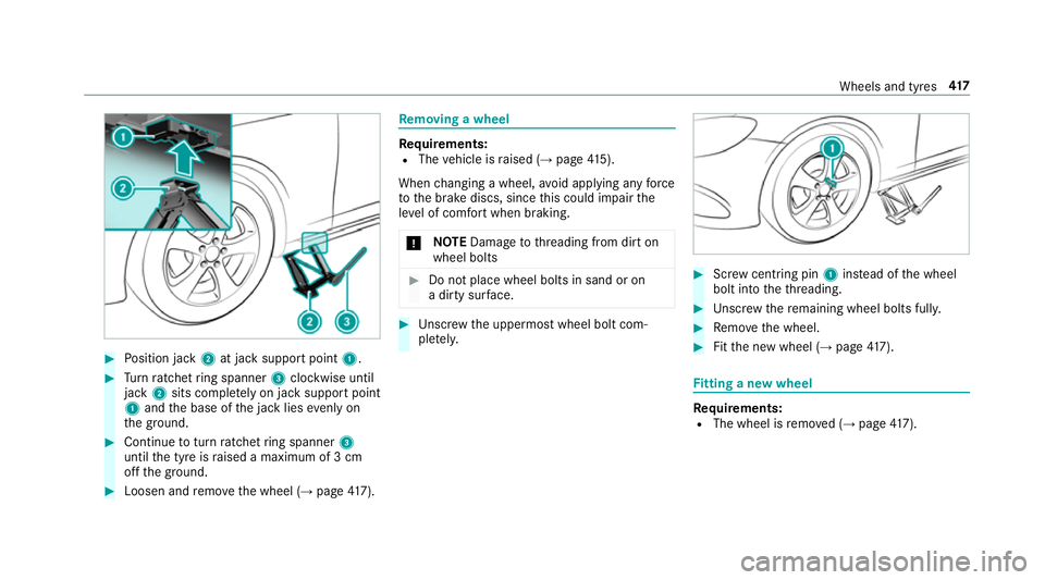 MERCEDES-BENZ E-CLASS SALOON 2016  Owners Manual #
Position jack 2at jack support point 1.#
Turn ratchet ring spanner 3clockwise until
jack 2sits comple tely on ja cksupport point
1 and the base of the jack lies evenly on
th e ground. #
Continue tot MERCEDES-BENZ E-CLASS SALOON 2016  Owners Manual #
Position jack 2at jack support point 1.#
Turn ratchet ring spanner 3clockwise until
jack 2sits comple tely on ja cksupport point
1 and the base of the jack lies evenly on
th e ground. #
Continue tot