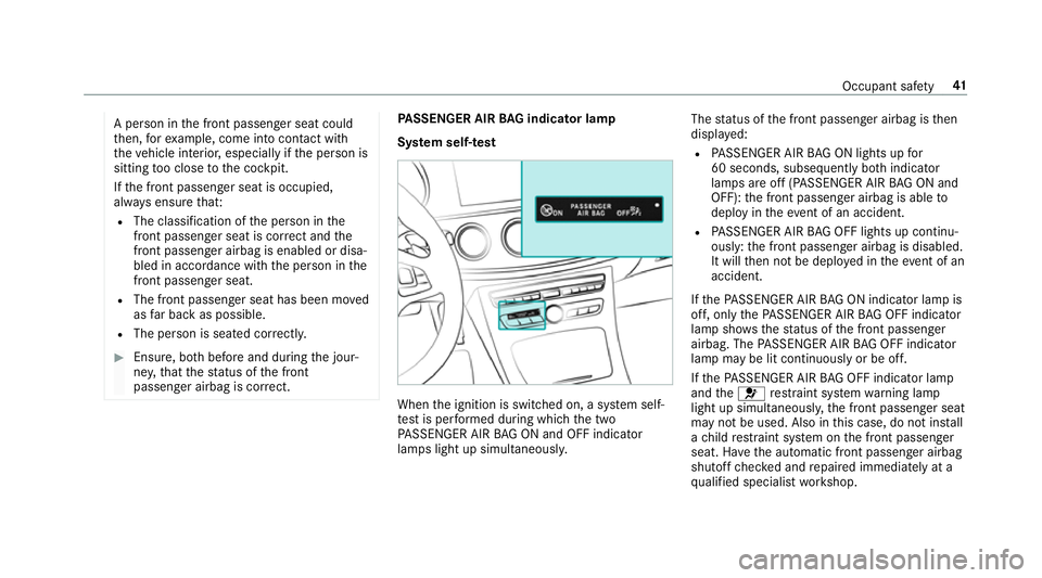 MERCEDES-BENZ E-CLASS SALOON 2016 Service Manual A pe
rson in the front passenger seat could
th en, forex ample, come into con tact wi th
th eve hicle interior, especially if the person is
sitting too close tothe cockpit.
If th e front passenger sea MERCEDES-BENZ E-CLASS SALOON 2016 Service Manual A pe
rson in the front passenger seat could
th en, forex ample, come into con tact wi th
th eve hicle interior, especially if the person is
sitting too close tothe cockpit.
If th e front passenger sea