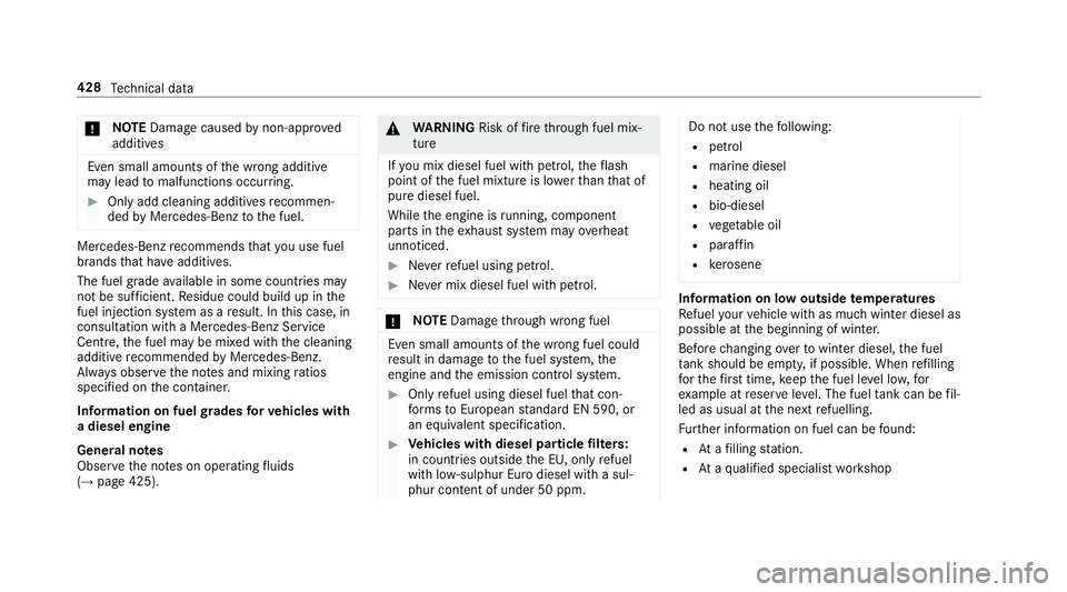 MERCEDES-BENZ E-CLASS SALOON 2016  Owners Manual *
NO
TEDama gecaused bynon-app roved
additives Even small amounts of
the wrong additive
may lead tomalfunctions occur ring. #
Only add cleaning additives recommen‐
ded byMercedes-Benz tothe fuel. Me MERCEDES-BENZ E-CLASS SALOON 2016  Owners Manual *
NO
TEDama gecaused bynon-app roved
additives Even small amounts of
the wrong additive
may lead tomalfunctions occur ring. #
Only add cleaning additives recommen‐
ded byMercedes-Benz tothe fuel. Me