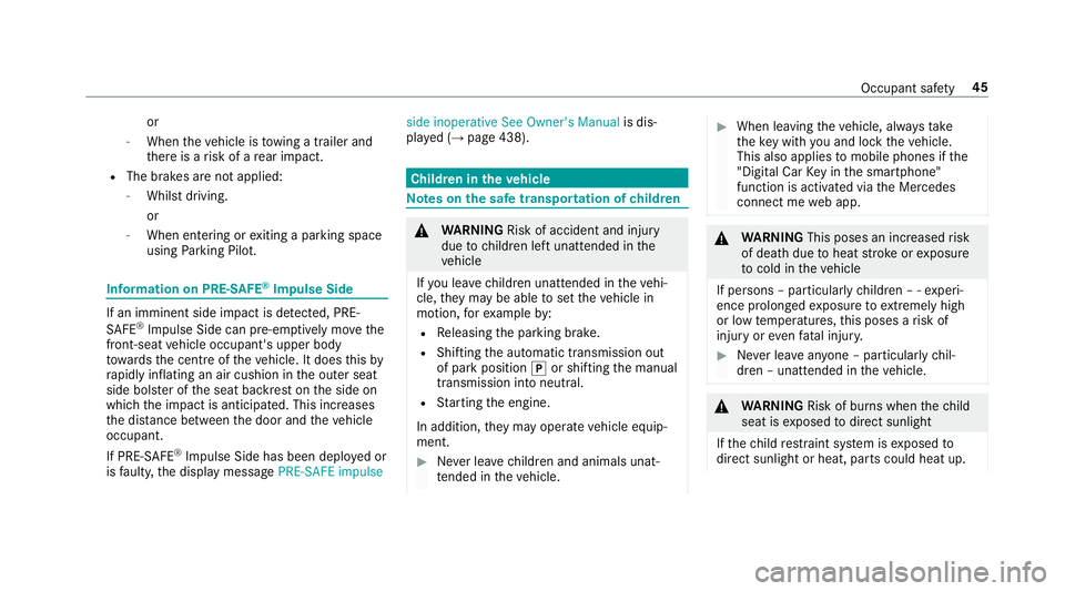 MERCEDES-BENZ E-CLASS SALOON 2016 Service Manual or
- When theve hicle is towing a trailer and
th ere is a risk of a rear impact.
R The brakes are not applied:
- Whilst driving.
or
- When entering or exiting a parking space
using Parking Pilot. Info