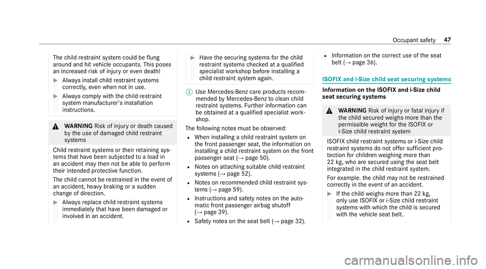 MERCEDES-BENZ E-CLASS SALOON 2016 Service Manual The
child restra int sy stem could be flung
around and hit vehicle occupants. This poses
an increased risk of injury or even death! #
Alw ays ins tallch ild restra int sy stems
cor rectl y,eve n when 