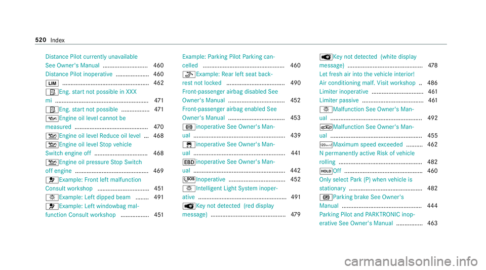 MERCEDES-BENZ E-CLASS SALOON 2016  Owners Manual Dis
tance Pilot cur rently una vailable
See Owner's Manual ...........................460
Dis tance Pilot inope rative .................... 460
È .................................................