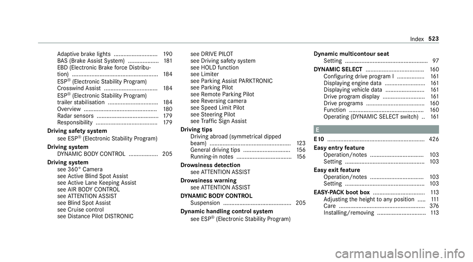 MERCEDES-BENZ E-CLASS SALOON 2016  Owners Manual Ad
aptive brake lights .......................... .190
BA S (Brake Assi stSystem) ...................1 81
EBD (Electronic Brake forc e Distribu‐
tion) ...............................................