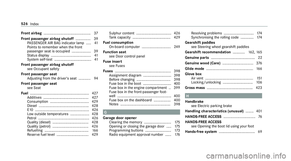 MERCEDES-BENZ E-CLASS SALOON 2016  Owners Manual Fr
ont airbag .............................................. .37
Fr ont passenger airbag shu toff ............... 39
PA SSENGER AIR BAG indicator lamp .... .41
Po ints toremember when the front
passen