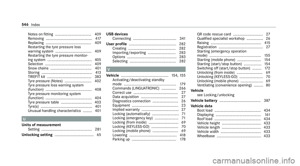 MERCEDES-BENZ E-CLASS SALOON 2016  Owners Manual No
tes on fitting ................................... 409
Re moving ............................................. 417
Re placing ............................................ 409
Re starting the tyre p