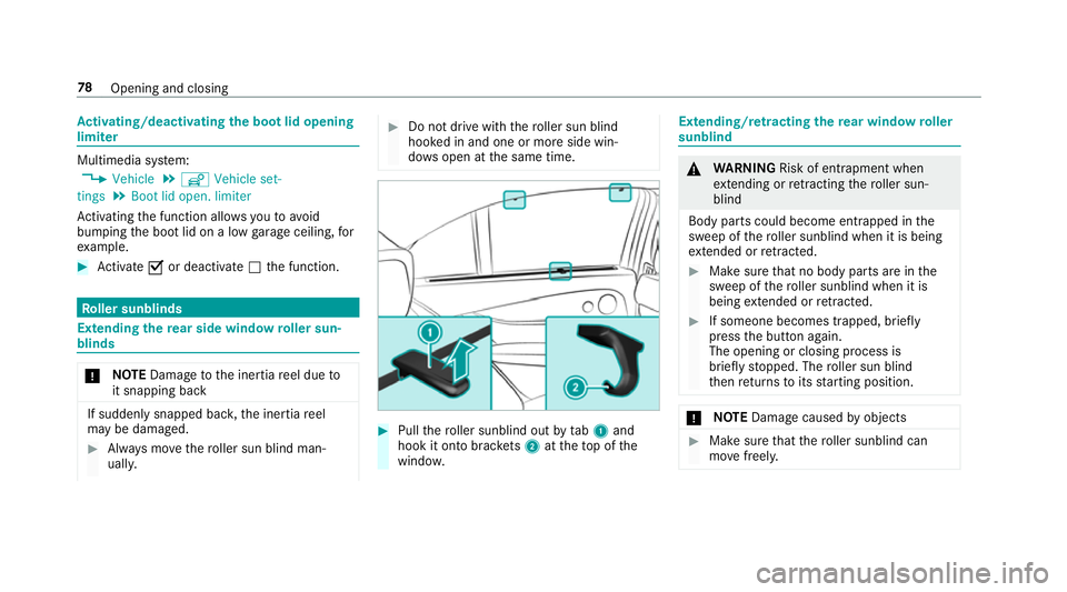 MERCEDES-BENZ E-CLASS SALOON 2016  Owners Manual Ac
tivating/deactivating the bo otlid opening
limiter Multimedia sy
stem:
, Vehicle .
î Vehicle set-
tings .
Boot lid open. limiter
Ac tivating the function allo wsyouto av oid
bumping the boot lid o MERCEDES-BENZ E-CLASS SALOON 2016  Owners Manual Ac
tivating/deactivating the bo otlid opening
limiter Multimedia sy
stem:
, Vehicle .
î Vehicle set-
tings .
Boot lid open. limiter
Ac tivating the function allo wsyouto av oid
bumping the boot lid o