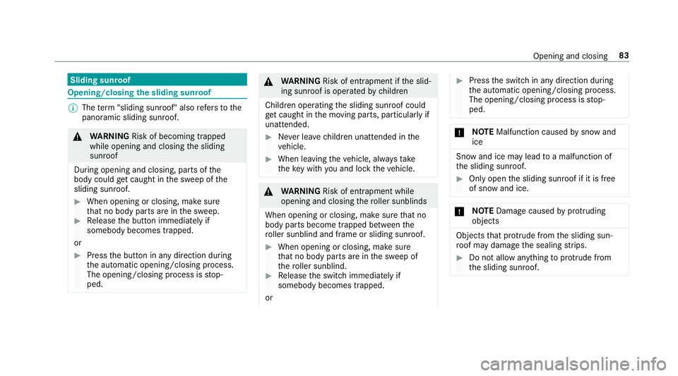 MERCEDES-BENZ E-CLASS SALOON 2016 Manual Online Sliding sunroof
Opening/closing
the sliding sunroof %
The term "sliding sun roof" also refers to the
panoramic sliding sunroof. &
WARNING Risk of becoming trapped
while opening and closing the MERCEDES-BENZ E-CLASS SALOON 2016 Manual Online Sliding sunroof
Opening/closing
the sliding sunroof %
The term "sliding sun roof" also refers to the
panoramic sliding sunroof. &
WARNING Risk of becoming trapped
while opening and closing the