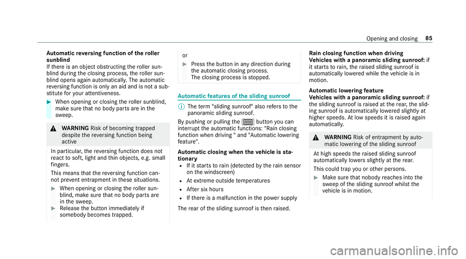 MERCEDES-BENZ E-CLASS SALOON 2016  Owners Manual Au
tomatic reve rsing function of thero ller
sunblind
If th ere is an object obstructing thero ller sun‐
blind during the closing process, thero ller sun‐
blind opens again automaticall y.The auto