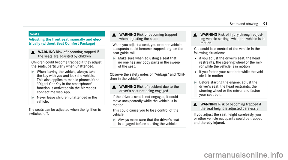 MERCEDES-BENZ E-CLASS SALOON 2016  Owners Manual Seats
Ad
justing the front seat manually and elec‐
trically (without Seat Comfort Package) &
WARNING Risk of becoming trapped if
th e seats are adjus tedby children
Children could become trapped if  MERCEDES-BENZ E-CLASS SALOON 2016  Owners Manual Seats
Ad
justing the front seat manually and elec‐
trically (without Seat Comfort Package) &
WARNING Risk of becoming trapped if
th e seats are adjus tedby children
Children could become trapped if