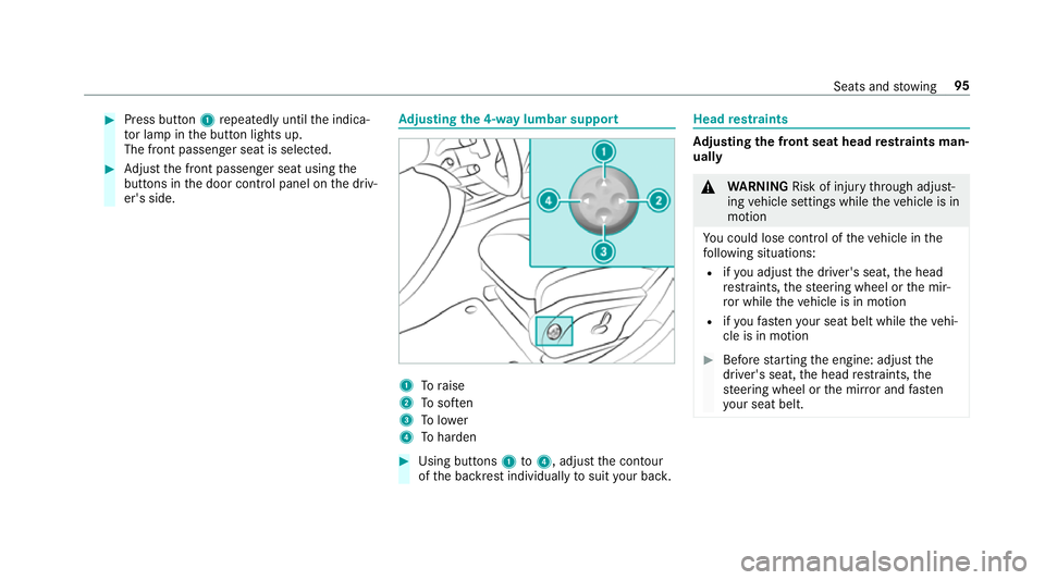 MERCEDES-BENZ E-CLASS SALOON 2016  Owners Manual #
Press button 1repeatedly until the indica‐
to r lamp in the button lights up.
The front passenger seat is selected. #
Adjust the front passenger seat using the
buttons in the door control panel on MERCEDES-BENZ E-CLASS SALOON 2016  Owners Manual #
Press button 1repeatedly until the indica‐
to r lamp in the button lights up.
The front passenger seat is selected. #
Adjust the front passenger seat using the
buttons in the door control panel on